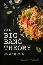 The Big Bang Theory Cookbook: Not So Gastronomically Redundant Cookbook - Joey Triggs (ISBN: 9798607082970)