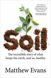 Soil: The Incredible Story of What Keeps the Earth and Us Healthy (ISBN: 9781911668190)