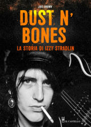Dust N'Bones. La storia di Izzy Stradlin - Jake Brown (ISBN: 9788827602126)