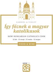 Így főznek a magyar katolikusok (ISBN: 9786158134521)