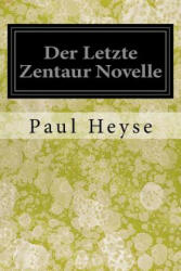 Der Letzte Zentaur Novelle - Paul Heyse (ISBN: 9781978184381)