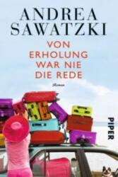Von Erholung war nie die Rede - Andrea Sawatzki (ISBN: 9783492307796)