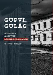 Gupvi, Gulág - Magyarok a szovjet lágerbirodalomban, 1944/45-2019/20 (2020)