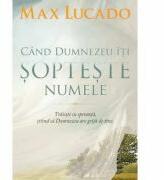 Cand Dumnezeu iti sopteste numele - Max Lucado (ISBN: 9789731813677)