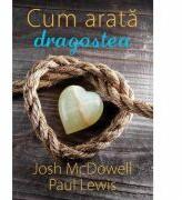 Cum arata dragostea - Josh McDowell (ISBN: 9786068712086)