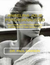Angelina Jolie Psychoanalyzed: Unauthorized Psychological Diagnosis of Her Secret Life - Dr Paul Dawson (ISBN: 9781492393412)