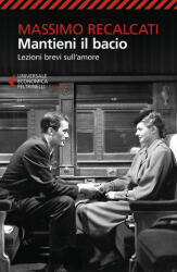 Mantieni il bacio. Lezioni brevi sull'amore - Massimo Recalcati (ISBN: 9788807895258)