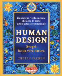 Human design. Scopri la tua vera natura - Chetan Parkyn (ISBN: 9788866814801)