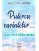 Puterea cuvintelor. . . care ma elibereaza - Jacques Martel (ISBN: 9786069705025)