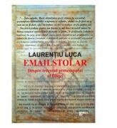 Emailstolar. Despre trecutul pretemporal al fiintei - Laurentiu Luca (ISBN: 9789737534897)