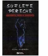 Suflete Pereche. Adevaratul Sens Al Existentei - William Henderson (ISBN: 9786065833029)