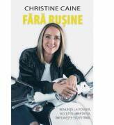 Fara rusine. Renunta la povara, accepta libertatea, implineste-ti destinul - Christine Caine (ISBN: 9786068712611)