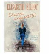 Cararea singuratatii - Elisabeth Elliot (ISBN: 9789738777002)