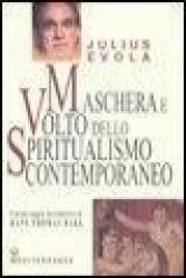 Maschera e volto dello spiritualismo contemporaneo - Julius Evola (2008)