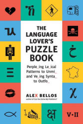 The Language Lover's Puzzle Book: A World Tour of Languages and Alphabets in 100 Amazing Puzzles - Alex Bellos (ISBN: 9781615198047)