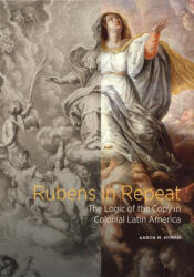 Rubens in Repeat - The Logic of the Copy in Colonial Latin America - Aaron M. Hyman (ISBN: 9781606066867)