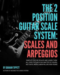 The Two Position Guitar Scale System: Scales and Arpeggios - Graham Tippett (ISBN: 9781519030795)