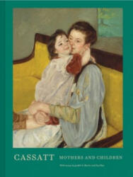 Cassatt: Mothers and Children (Mary Cassatt Art Book, Mother and Child Gift Book, Mother's Day Gift) - Sue Roe, Judith A. Barter, Mallory Farrugia (ISBN: 9781452169033)