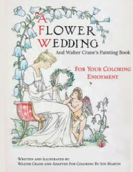 A Flower Wedding: Plus Walter Crane's Painting Book - Jon Martin, Walter Crane (ISBN: 9781517114633)
