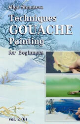 Techniques Gouache Painting for Beginners vol. 2: secrets of professional artist - Olga Shmatova (ISBN: 9781456505325)