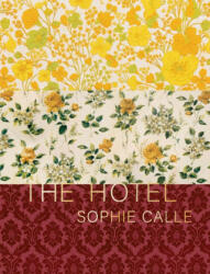 Sophie Calle: The Hotel - Sophie Calle (ISBN: 9781938221293)