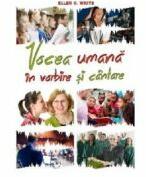 Vocea umana in vorbire si cantare - Ellen G. White (ISBN: 9786069112731)