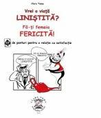 Vrei o viata linistita? Fa-ti femeia fericita! 69 de ponturi pentru o relatie cu satisfactie - Clara Toma (ISBN: 9786069475485)