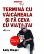 Termina cu vaicareala si fa ceva cu viata ta - Larry Winget (ISBN: 9786068709109)