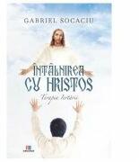 Intalnirea cu Hristos - Gabriel Socaciu (ISBN: 9786060293804)