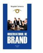 Observatorul de Brand - Bogdan Ionescu (ISBN: 9789730332179)