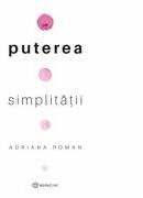 Puterea simplitatii - Adriana Roman (ISBN: 9786069700297)