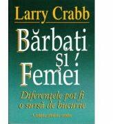 Barbati si femei. Diferentele pot fi o sursa de bucurie - Larry Crabb (ISBN: 9789738960077)