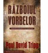 Razboiul vorbelor. Abordarea problemelor de comunicare - Paul David Tripp (ISBN: 9789731813196)