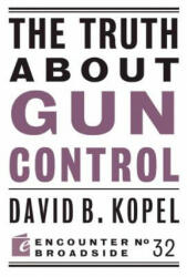Truth About Gun Control - David B. Kopel (ISBN: 9781594037122)