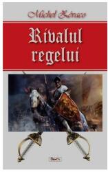 Rivalul regelui - Michel Zevaco (ISBN: 9789737014832)