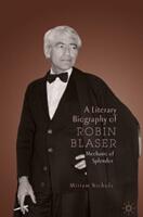 A Literary Biography of Robin Blaser: Mechanic of Splendor (ISBN: 9783030183264)
