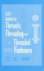 Guide to Threads Threading and Threaded Fasteners: Modern Machine Shop (ISBN: 9781569903599)