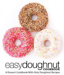 Easy Doughnut Cookbook: A Dessert Cookbook With Only Doughnut Recipes (ISBN: 9781794182998)