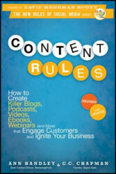 Content Rules: How to Create Killer Blogs, Podcasts, Videos, Ebooks, Webinars (and More) That Engage Customers and Ignite Your Busine (2012)