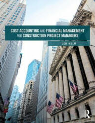 Cost Accounting and Financial Management for Construction Project Managers - Len Holm (ISBN: 9781138550650)