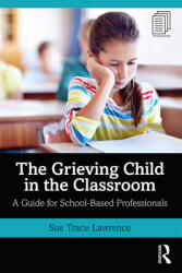The Grieving Child in the Classroom: A Guide for School-Based Professionals (ISBN: 9780367145552)
