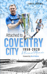 Attached to Coventry City: A Personal Memoir (ISBN: 9781801500210)