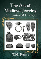 Art of Medieval Jewelry - T. N. Pollio (ISBN: 9781476681757)