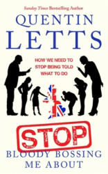 Stop Bloody Bossing Me About - How We Need To Stop Being Told What To Do (ISBN: 9780349135175)