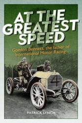 At the Greatest Speed: Gordon Bennett the Father of International Motor Racing (ISBN: 9781913491840)
