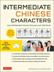 Intermediate Chinese Characters: Learn 300 Mandarin Characters and 1200 Words (Free Online Audio and Printable Flash Cards) Ideal for Hsk + AP Exam Pr - Kang Zhou (ISBN: 9780804846639)