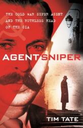 Agent Sniper: The Cold War Superagent and the Ruthless Head of the CIA (ISBN: 9781250274663)