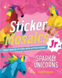 Sticker Mosaics Jr. : Sparkly Unicorns - Gareth Moore (ISBN: 9781250276322)