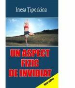 Un aspect fizic de invidiat - Inesa Tiporkina (ISBN: 9789738812765)