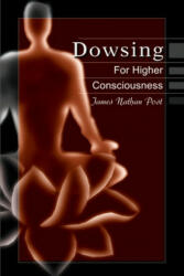 Dowsing for Higher Consciousness - James Nathan Post (2001)